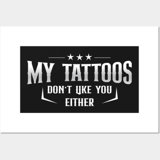 My tattoos don't like you either Posters and Art